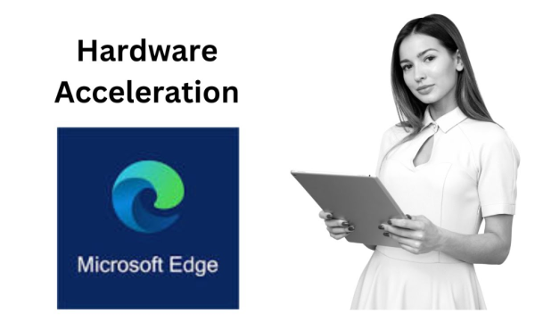 Mastering Hardware Acceleration in Microsoft Edge: Turn It On or Off with Ease